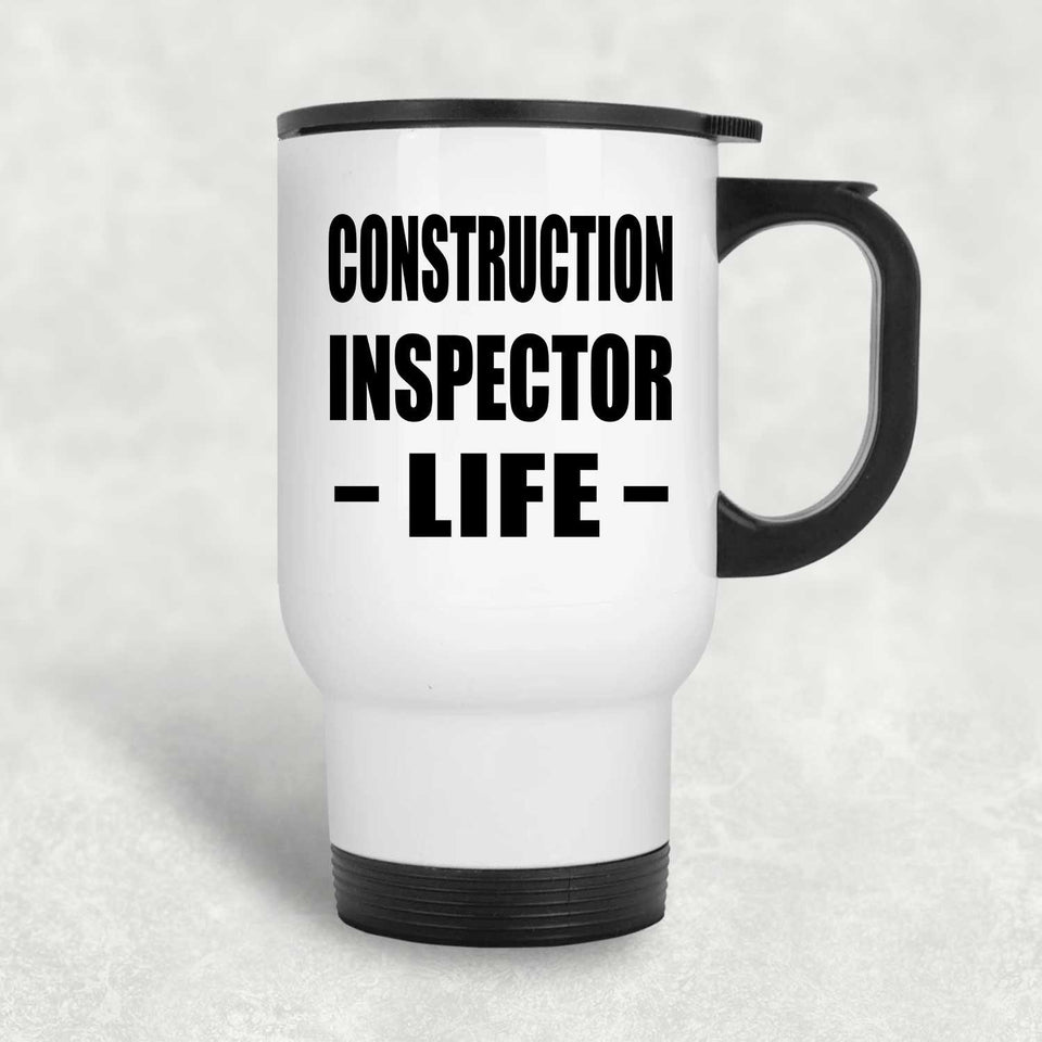 Construction Inspector Life - White Travel Mug