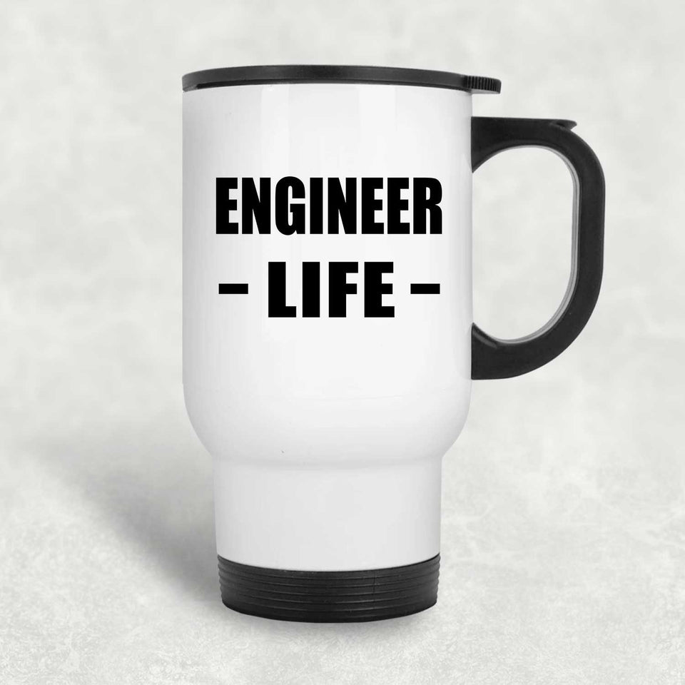 Engineer Life - White Travel Mug