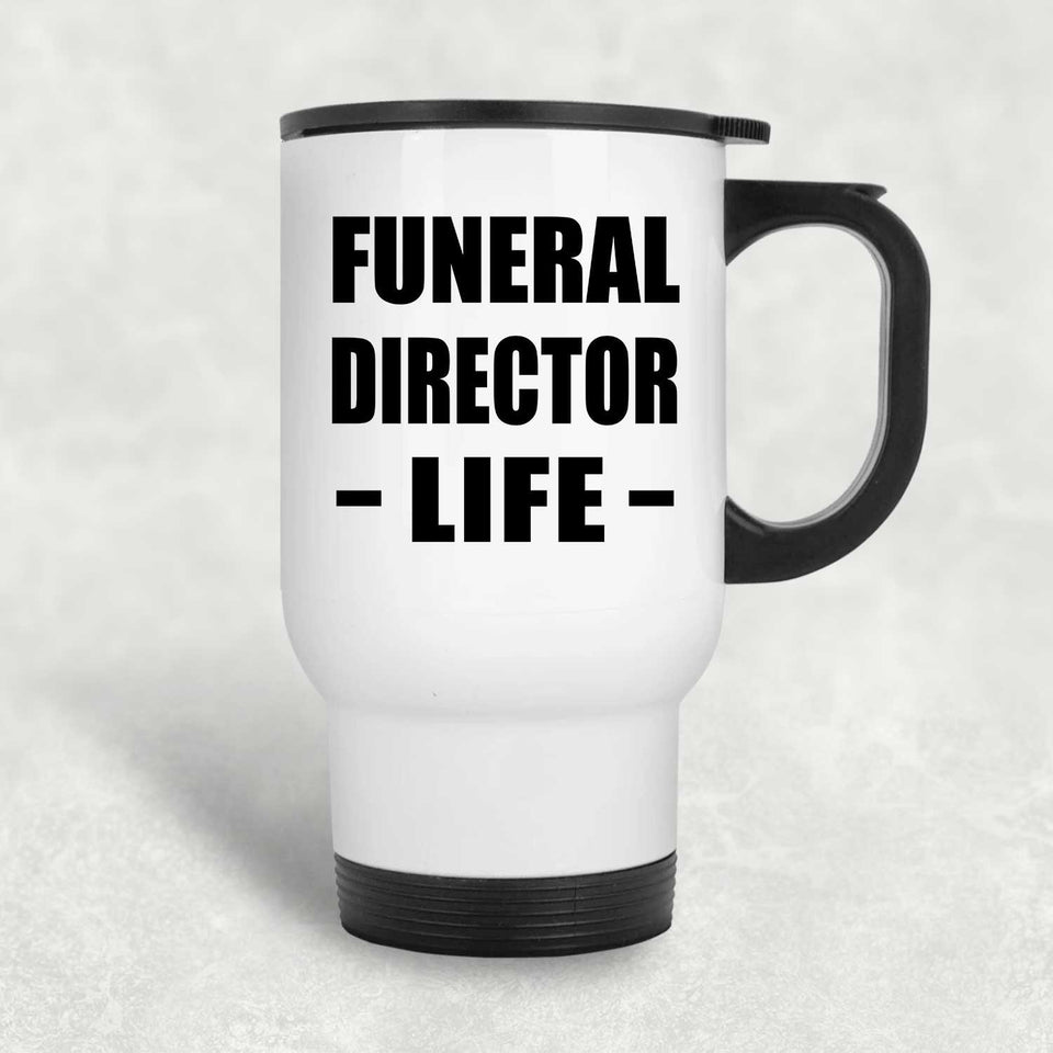 Funeral Director Life - White Travel Mug