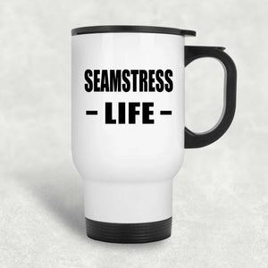 Seamstress Life - White Travel Mug