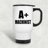 A+ Machinist - White Travel Mug