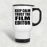Keep Calm and Trust The Film Editor - White Travel Mug