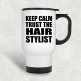 Keep Calm and Trust The Hair Stylist - White Travel Mug