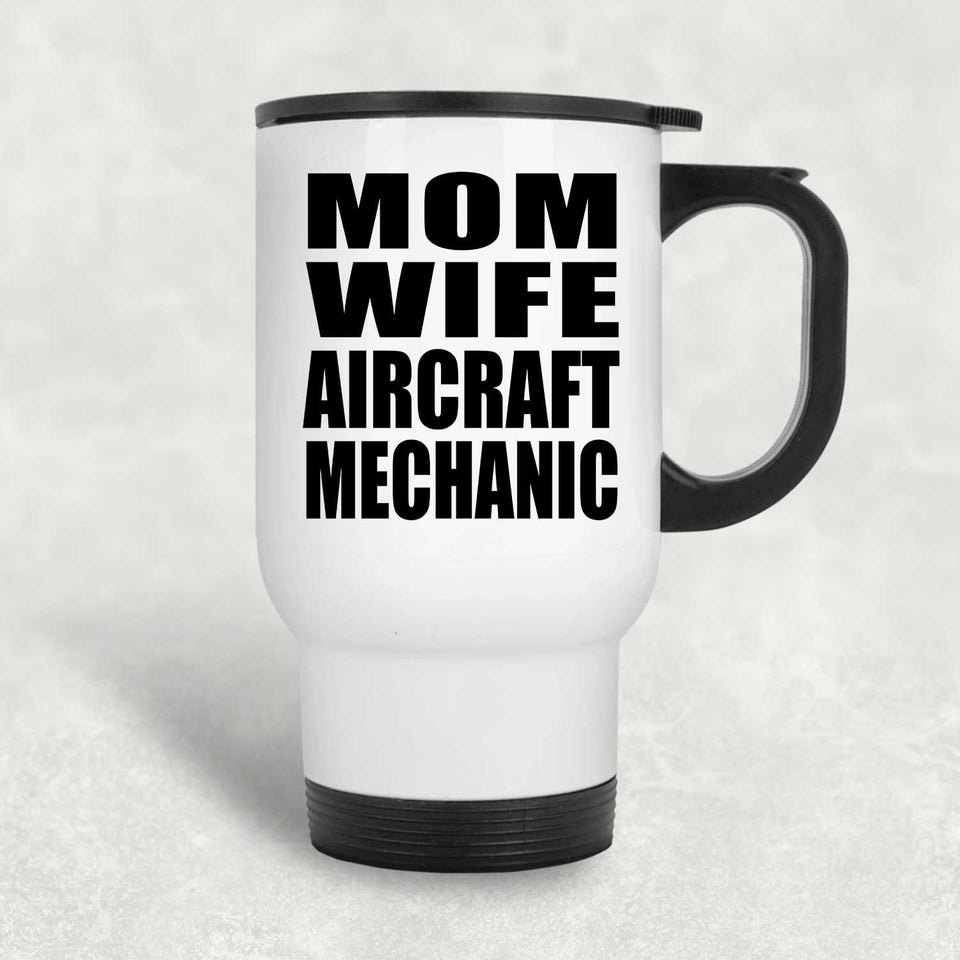 Mom Wife Aircraft Mechanic - White Travel Mug