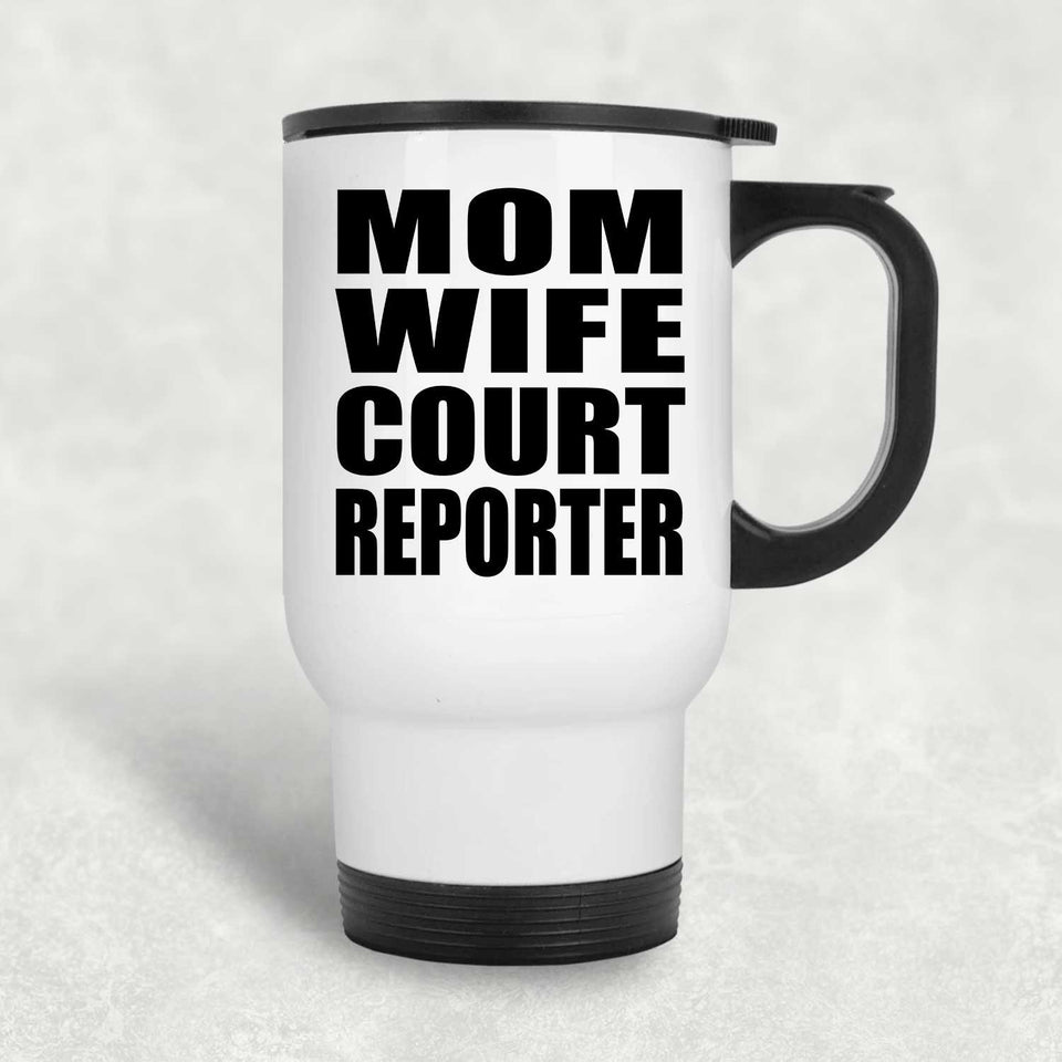 Mom Wife Court Reporter - White Travel Mug