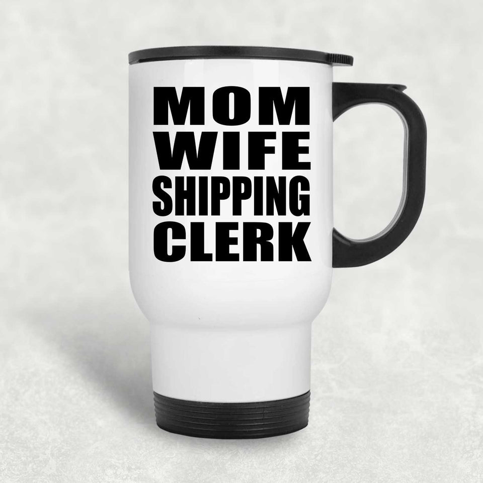 Mom Wife Shipping Clerk - White Travel Mug