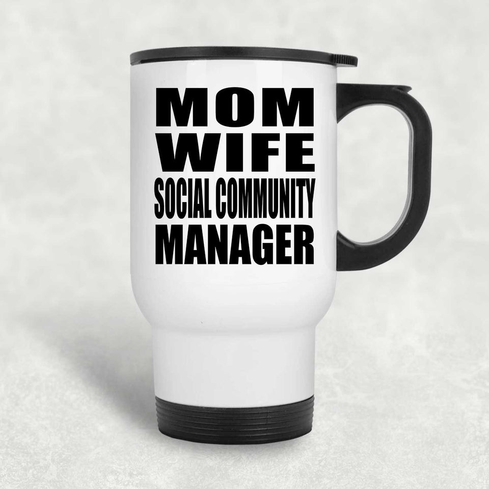 Mom Wife Social Community Manager - White Travel Mug