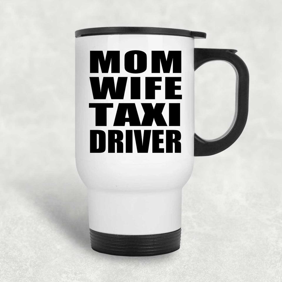 Mom Wife Taxi Driver - White Travel Mug