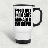 Proud Online Sales Manager Mom - White Travel Mug
