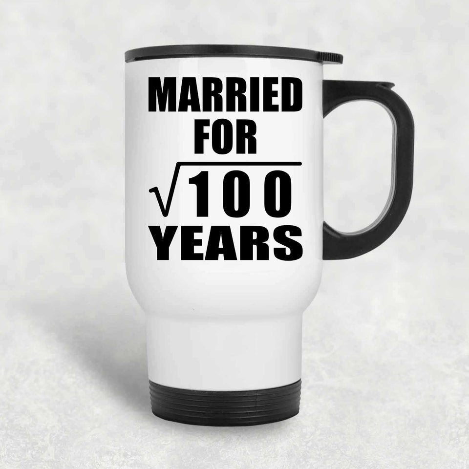 10th Anniversary Married For Square Root of 100 Years - White Travel Mug