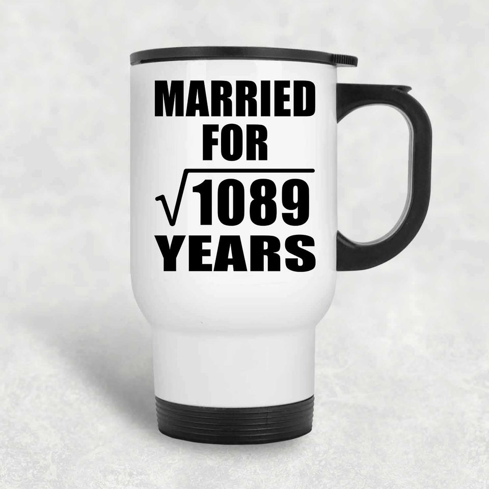 33rd Anniversary Married For Square Root of 1089 Years - White Travel Mug