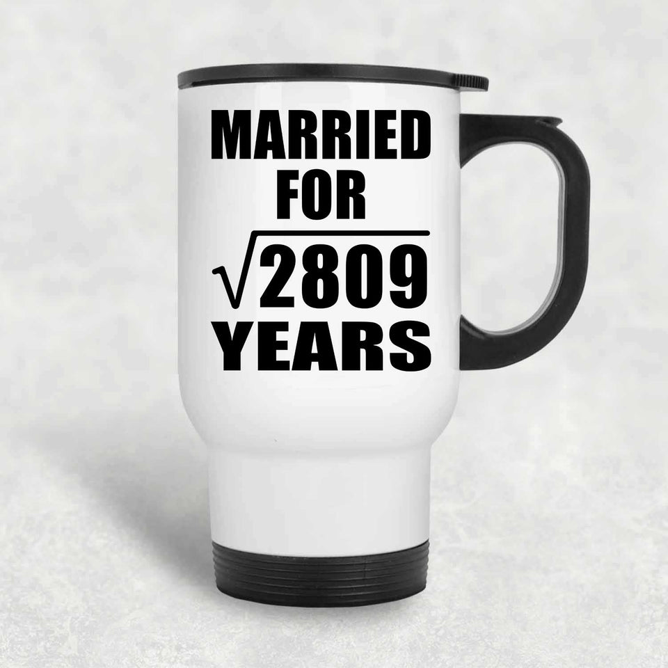 53rd Anniversary Married For Square Root of 2809 Years - White Travel Mug
