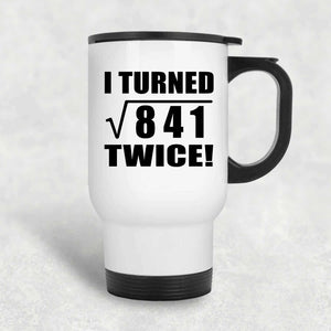 58th Birthday I Turned Square Root of 841 Twice - White Travel Mug