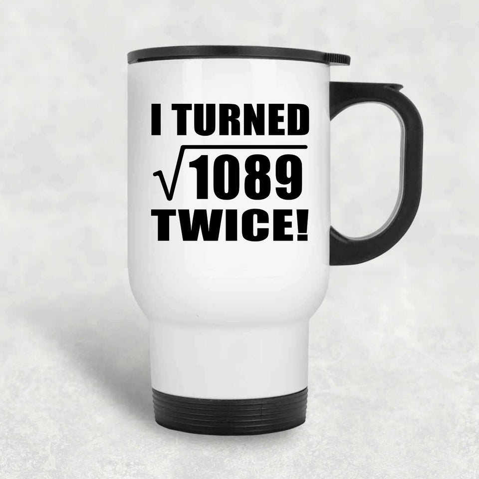 66th Birthday I Turned Square Root of 1089 Twice - White Travel Mug