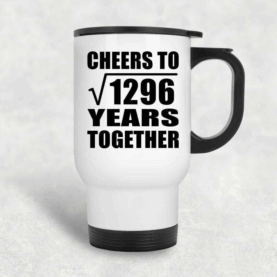 36th Anniversary Cheers To Square Root of 1296 Years Together - White Travel Mug