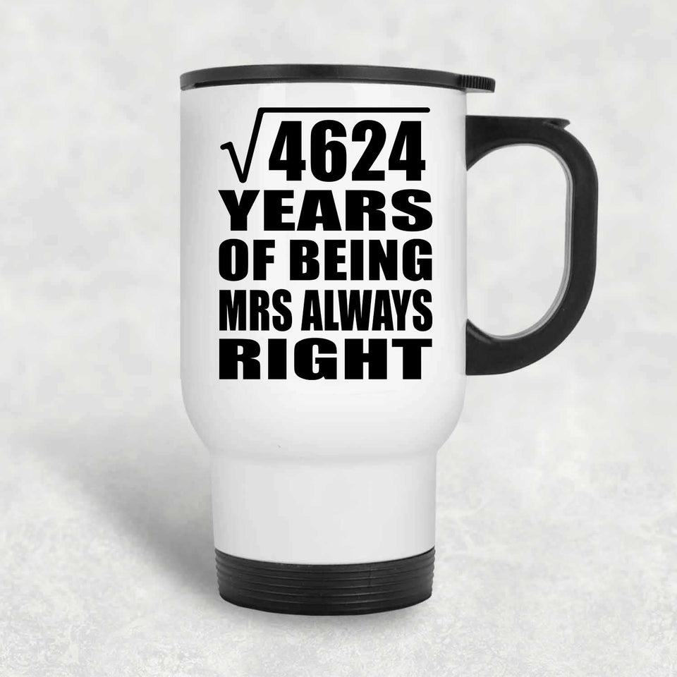 68th Anniversary Square Root of 4624 Years Mrs Always Right - White Travel Mug