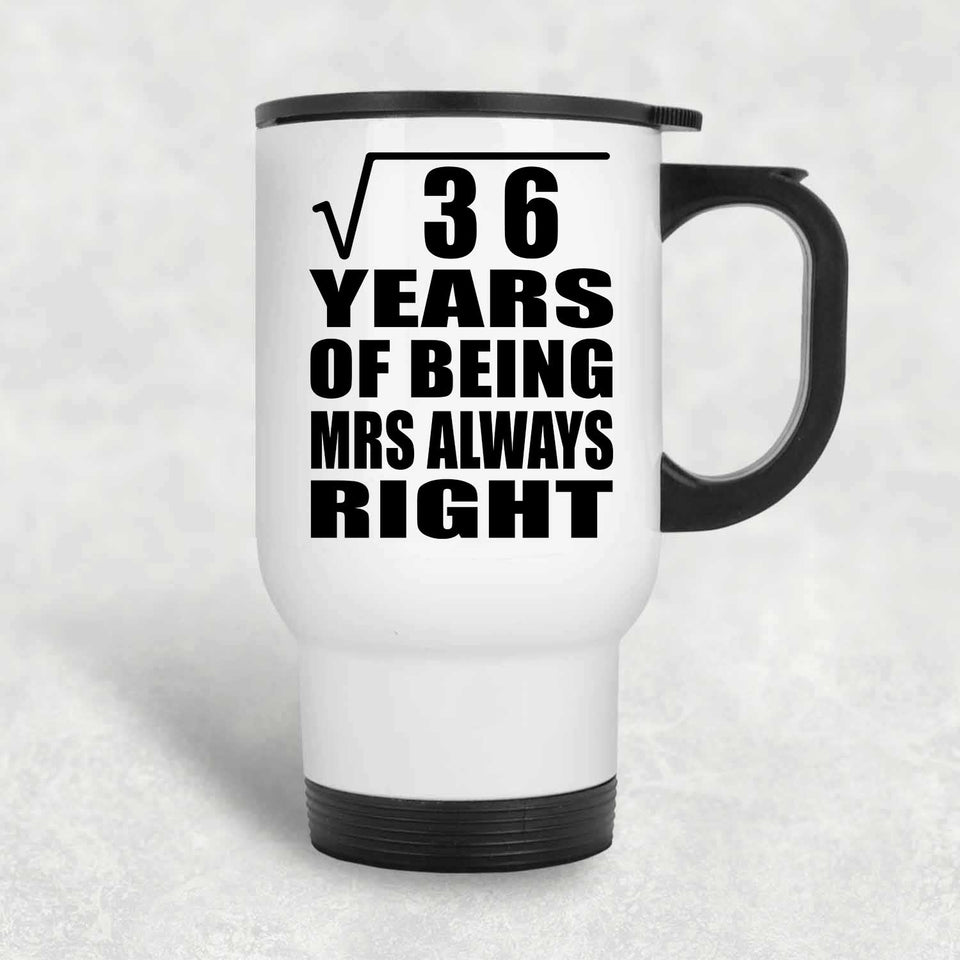 6th Anniversary Square Root of 36 Years Mrs Always Right - White Travel Mug