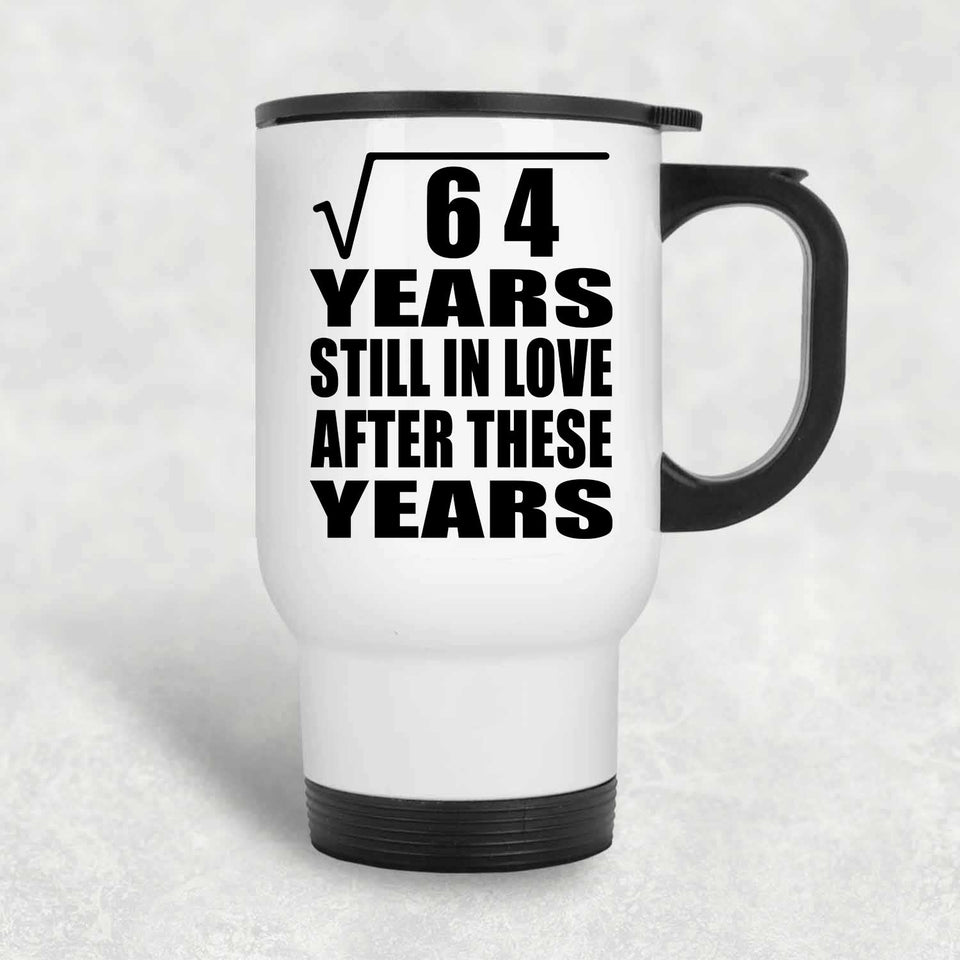 8th Anniversary Square Root of 64 Years Still In Love - White Travel Mug
