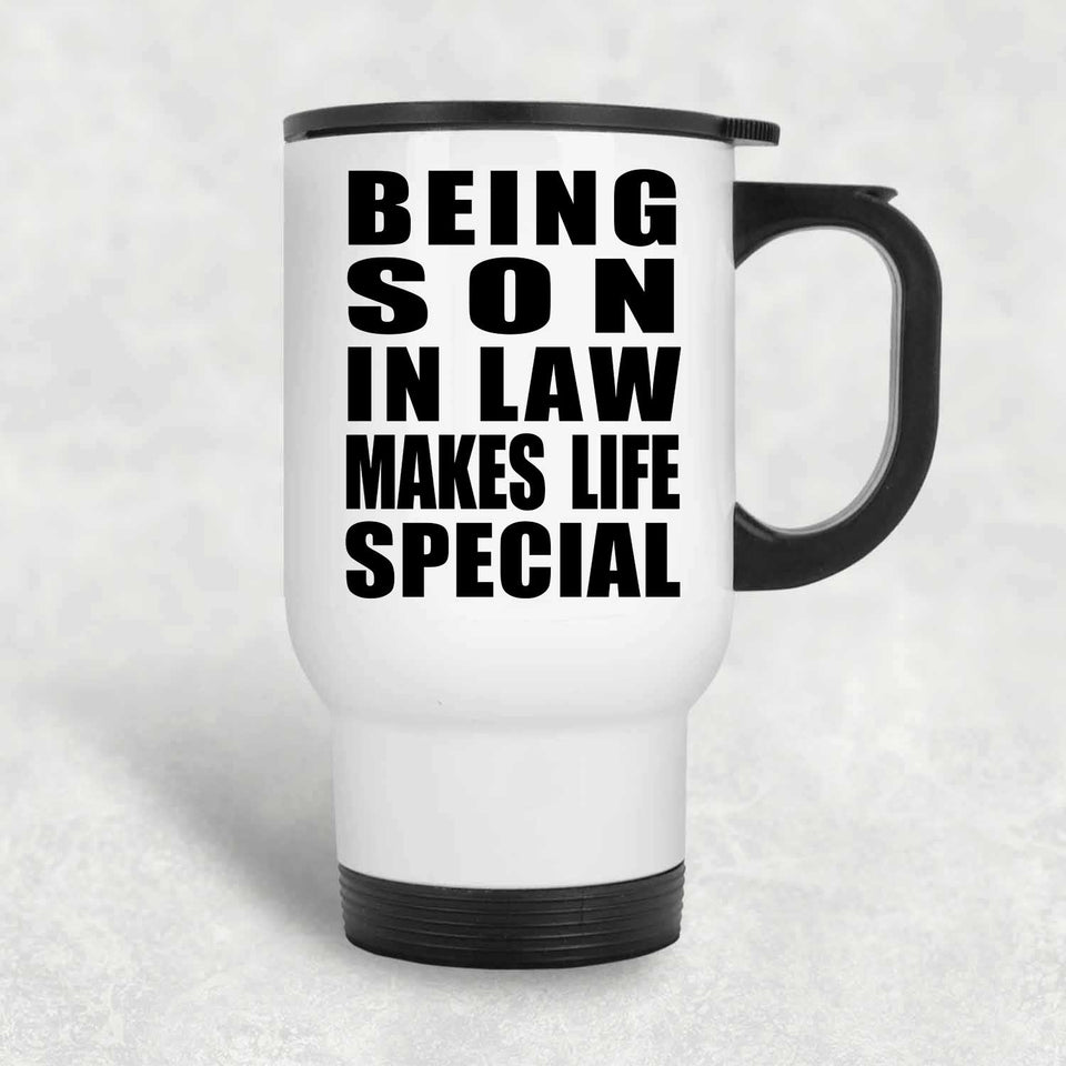 Being Son In Law Makes Life Special - Travel Mug White