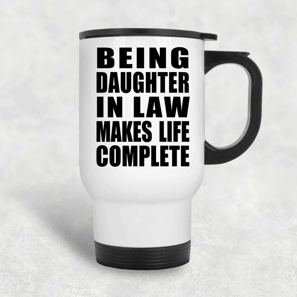 Being Daughter In Law Makes Life Complete - Travel Mug White