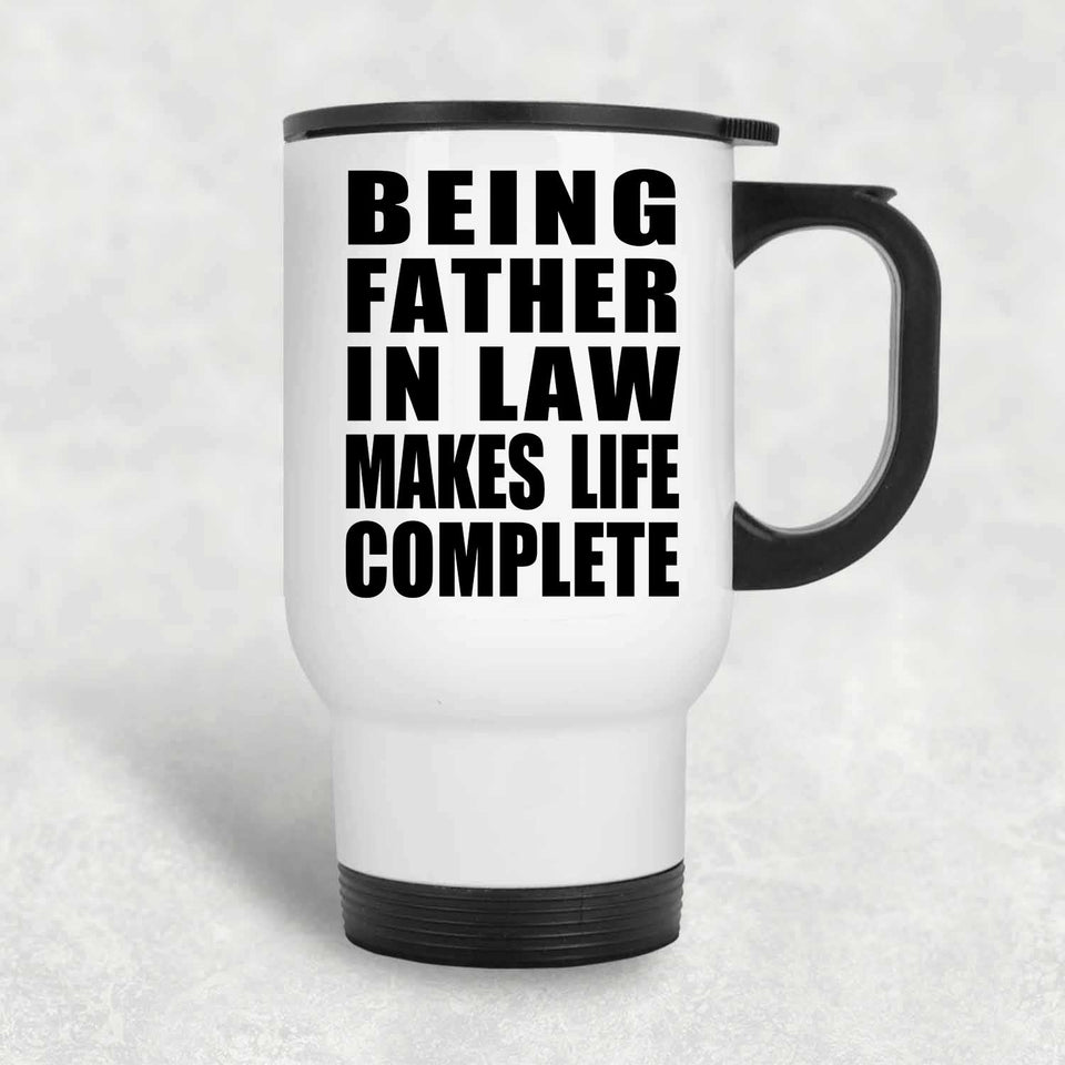 Being Father In Law Makes Life Complete - Travel Mug White