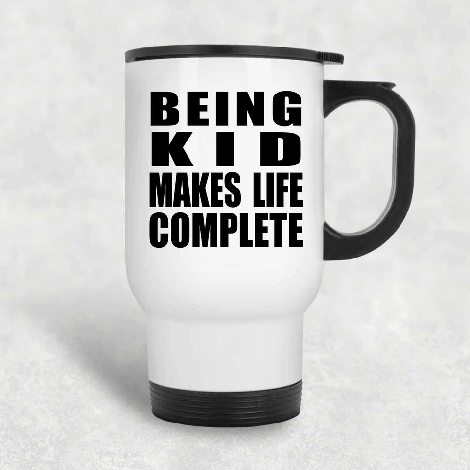 Being Kid Makes Life Complete - Travel Mug White