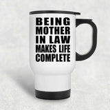 Being Mother In Law Makes Life Complete - Travel Mug White