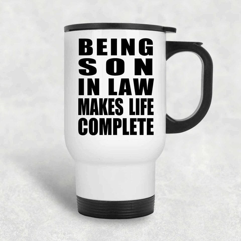 Being Son In Law Makes Life Complete - Travel Mug White