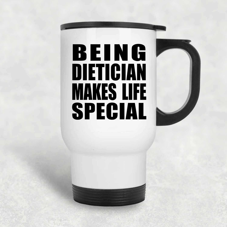 Being Dietician Makes Life Special - Travel Mug White
