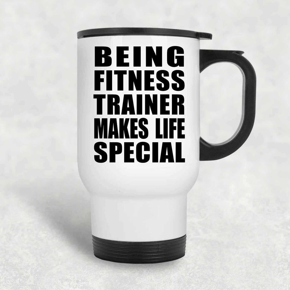 Being Fitness Trainer Makes Life Special - Travel Mug White
