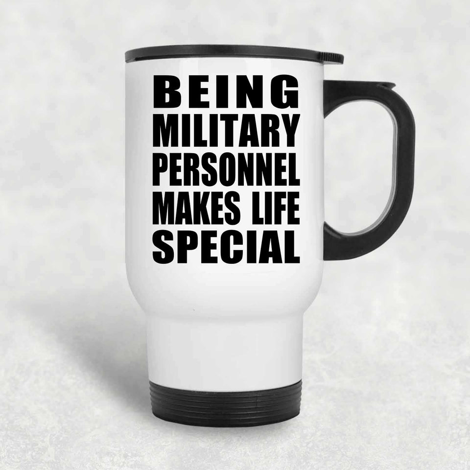 Being Military Personnel Makes Life Special - Travel Mug White