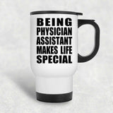 Being Physician Assistant Makes Life Special - Travel Mug White