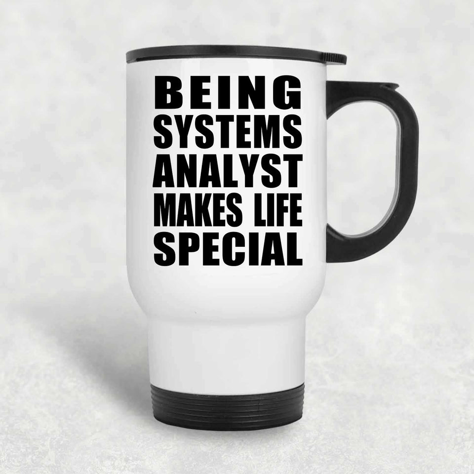 Being Systems Analyst Makes Life Special - Travel Mug White