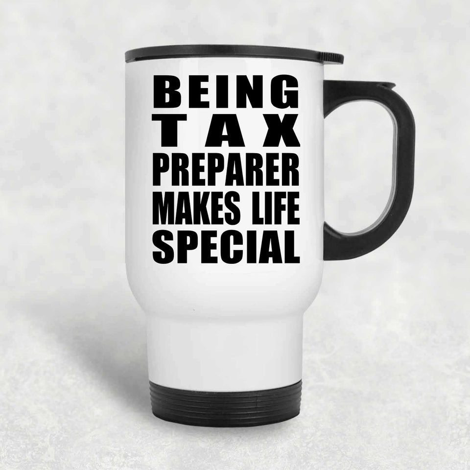 Being Tax Preparer Makes Life Special - Travel Mug White