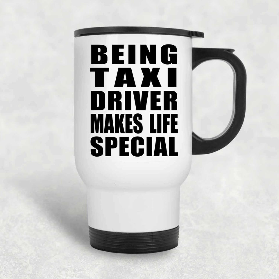 Being Taxi Driver Makes Life Special - Travel Mug White