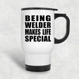 Being Welder Makes Life Special - Travel Mug White