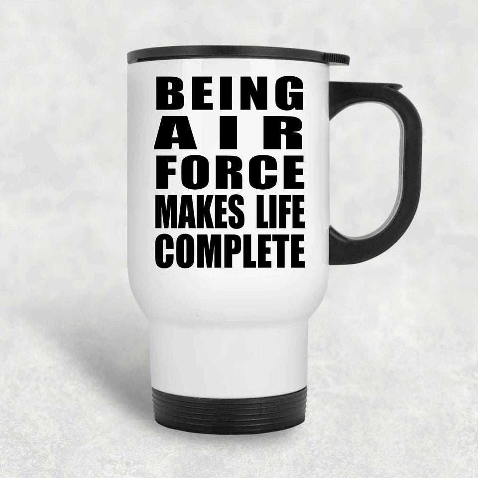 Being Air Force Makes Life Complete - Travel Mug White