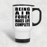 Being Air Force Makes Life Complete - Travel Mug White