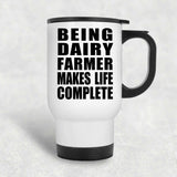Being Dairy Farmer Makes Life Complete - Travel Mug White