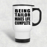 Being Tailor Makes Life Complete - Travel Mug White