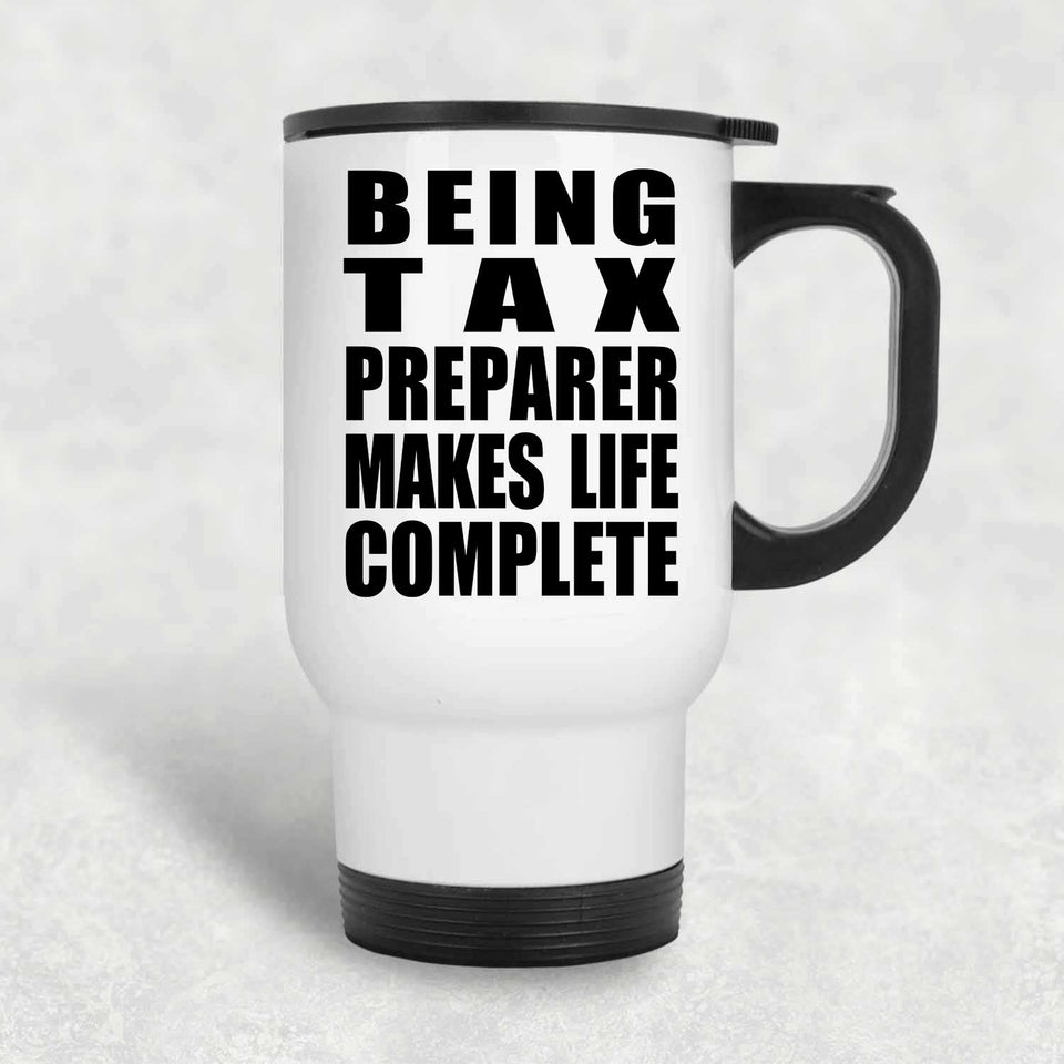 Being Tax Preparer Makes Life Complete - Travel Mug White