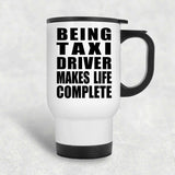 Being Taxi Driver Makes Life Complete - Travel Mug White