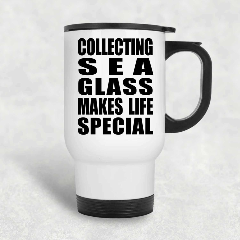Collecting Sea Glass Makes Life Special - Travel Mug White