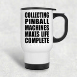 Collecting Pinball Machines Makes Life Complete - Travel Mug White