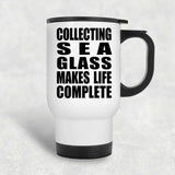 Collecting Sea Glass Makes Life Complete - Travel Mug White