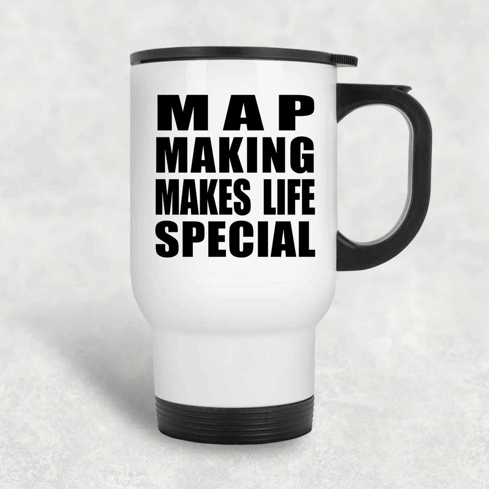Map Making Makes Life Special - Travel Mug White