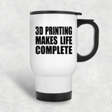 3D Printing Makes Life Complete - Travel Mug White