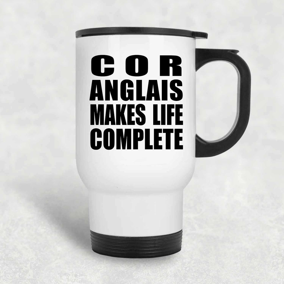Cor Anglais Makes Life Complete - Travel Mug White