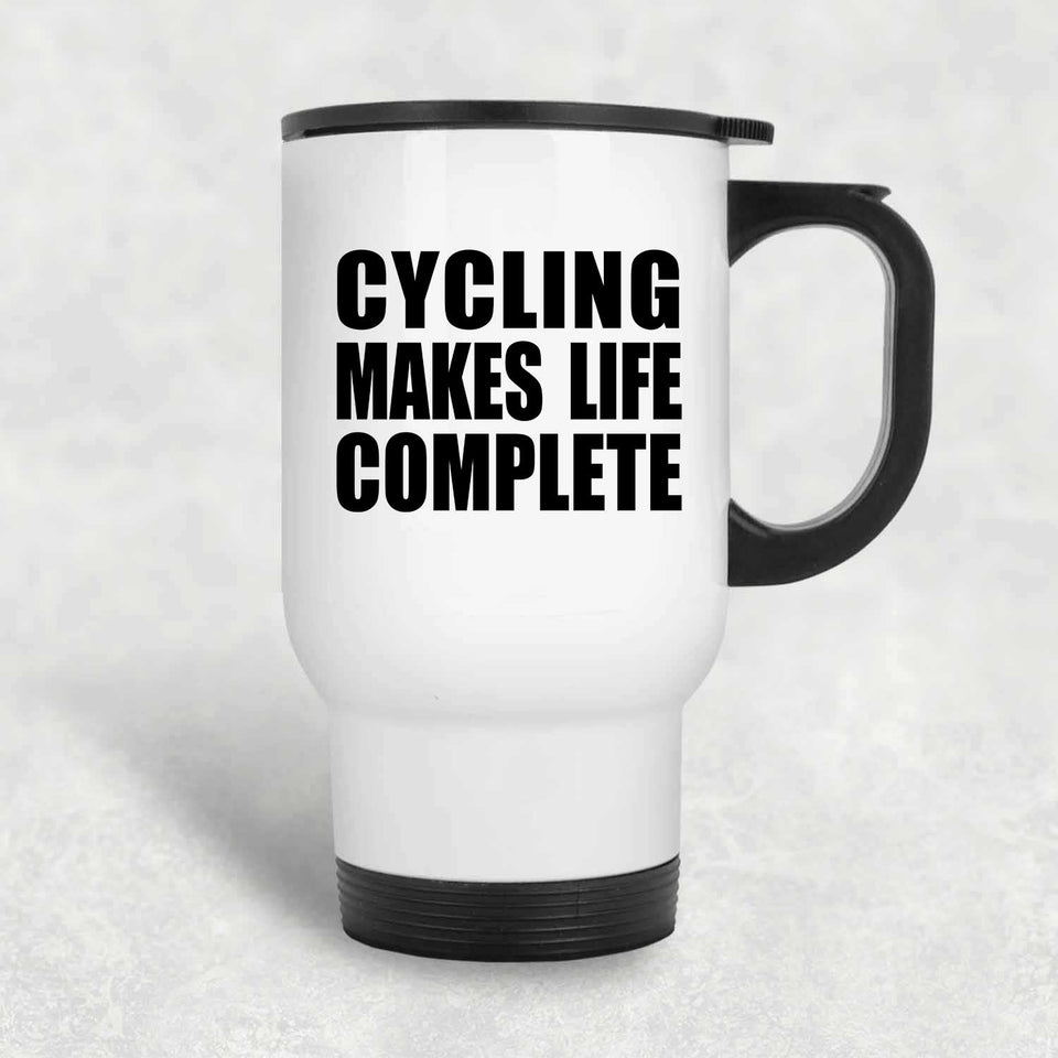 Cycling Makes Life Complete - Travel Mug White
