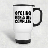 Cycling Makes Life Complete - Travel Mug White